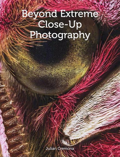 Beyond Extreme Close-Up Photography by Julian Cremona - 9781785004650