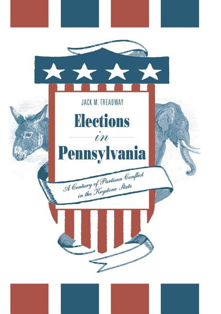 Elections in Pennsylvania : A Century of Partisan Conflict in the Keystone ...