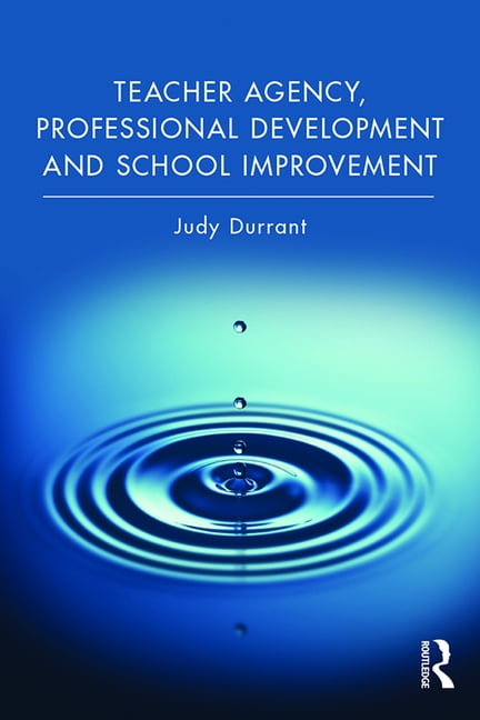 Teacher Agency, Professional Development and School Improveme... - 9781138093744