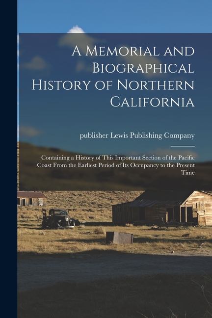 A Memorial and Biographical History of Northern California Containing  PAPERBACK