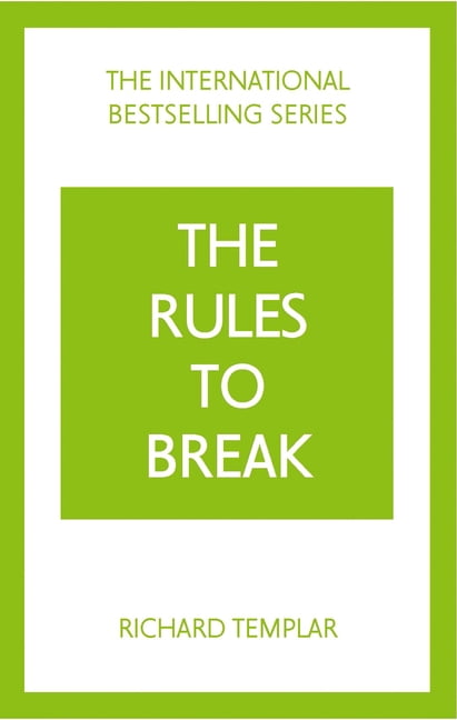 The Rules to Break: A personal code for living your life, your way (Richard Templar's Rules)