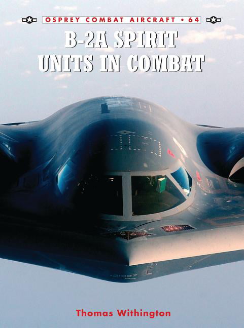 B-2A Spirit Units in Combat by Thomas Withington, Chris Davey - 9781841769936
