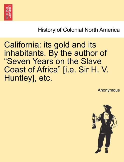 Anonymous - California  its gold and its inhabitants. By the author of - X555z