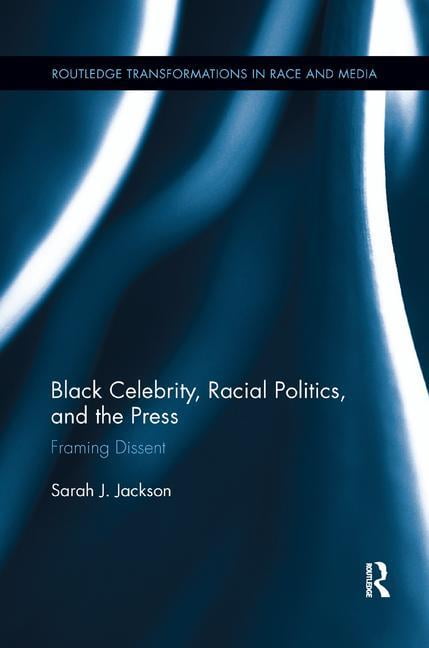Black Celebrity, Racial Politics, and the Press by Sarah J. J... - 9781138067189
