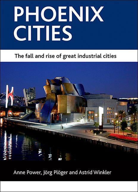 Phoenix Cities: The Fall and Rise of Great Industrial Cities (CASE Studies on P