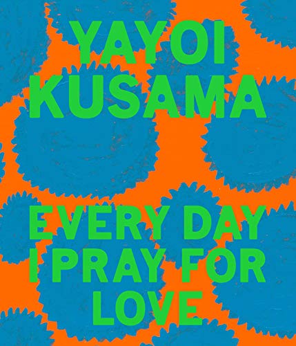 Yayoi Kusama: Every Day I Pray for Love by Yayoi Kusama - 9781644230459