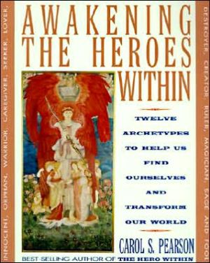 Awakening the Heroes Within: Twelve Archetypes to Help Us Find Ourselves and Transform Our World