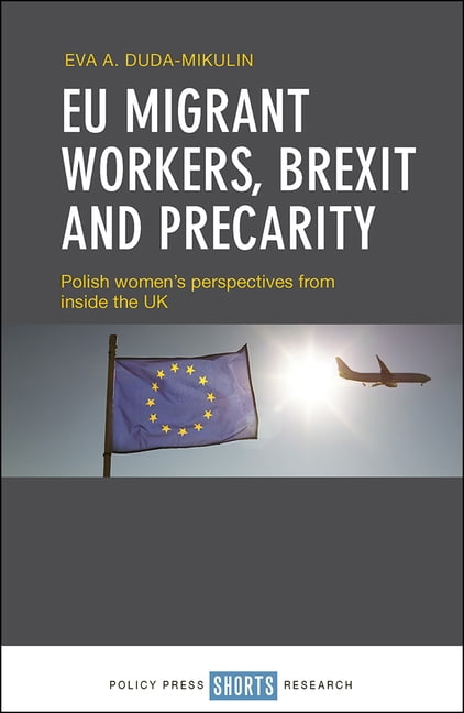 EU Migrant Workers, Brexit and Precarity by Eva A. Duda-Mikulin - 9781447351627