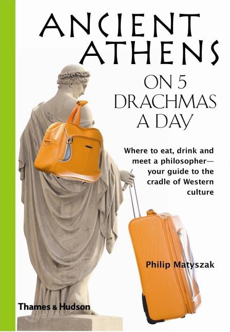 Ancient Athens on 5 Drachmas a Day by Matyszak, Philip