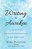 Writing to Awaken by Mark Matousek, Joan Borysenko - 9781626258686