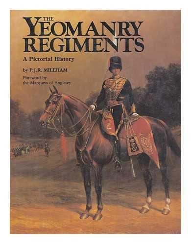Yeomanry Regiments: A Pictorial History By P.J.R. Mileham