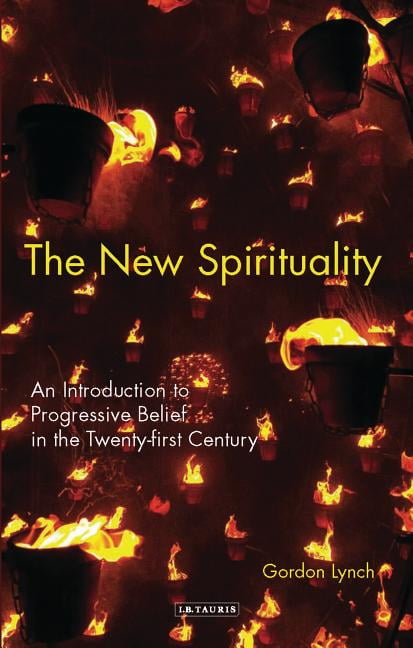 The New Spirituality: An Introduction to Progressive Belief... - Lynch, Gordon