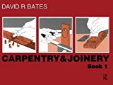 Carpentry and Joinery Book 1: Bk. 1-David R. Bates