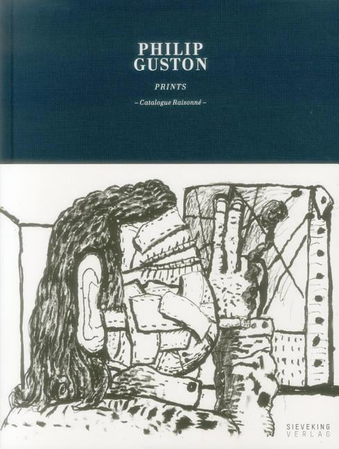 Philip Guston: Prints - Catalogue Raisonne by Philip Guston - 9783944874180
