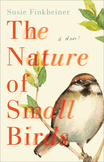 The Nature of Small Birds  A Novel by Susie Finkbeiner - 9780800739355
