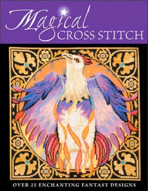 Magical Cross Stitch by Claire Crompton, Joan Elliott, Joanne... - 9780715324578