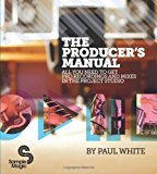 The Producer's Manual by Paul White - 9780956446015