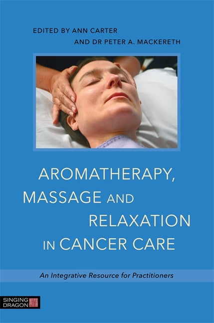 Aromatherapy, Massage and Relaxation in Cancer Care by Dr Pet... - 9781848192812