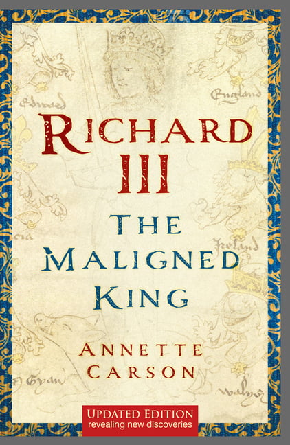 Richard III: The Maligned King by Annette Carson - 9781803991832
