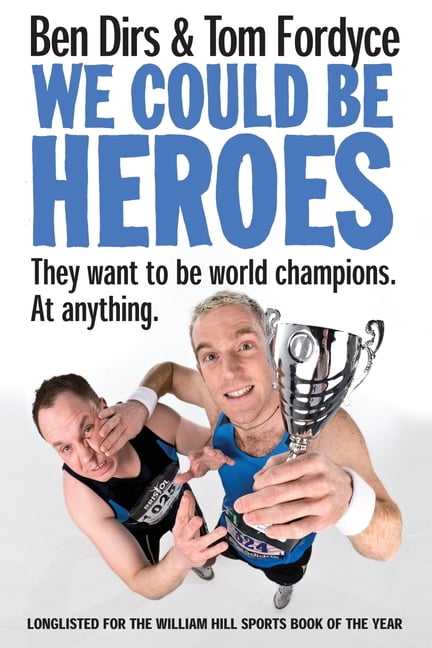 We Could Be Heroes by Tom Fordyce, Ben Dirs - 9781447280958