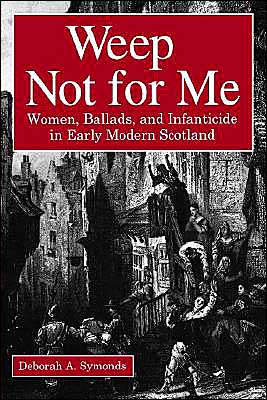 Weep Not for Me: Women, Ballads, and Infanticid. Symonds<| - Image 3