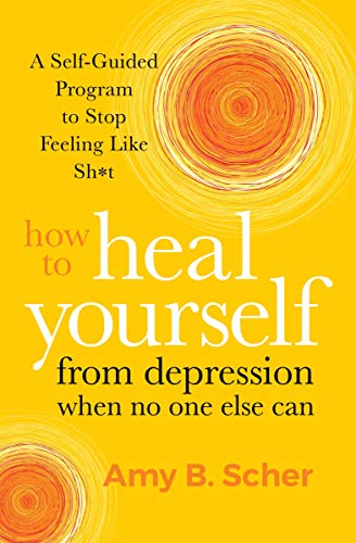 How to Heal Yourself from Depression When No One Else Can by ... - 9781683646204