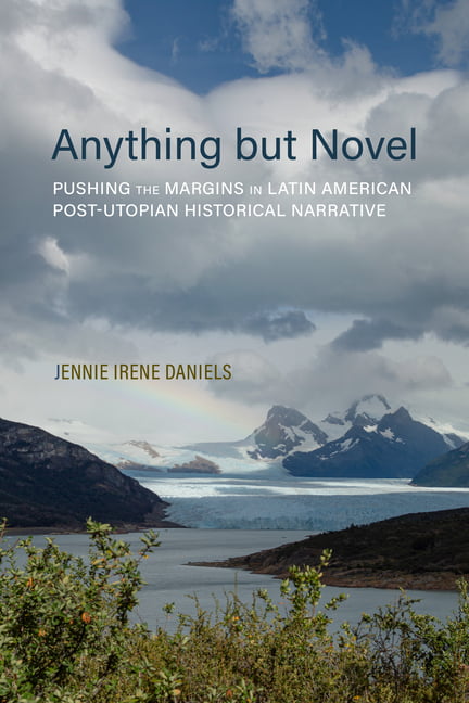 Anything but Novel – Pushing the Margins in Latin American Post–Utopian Histori…