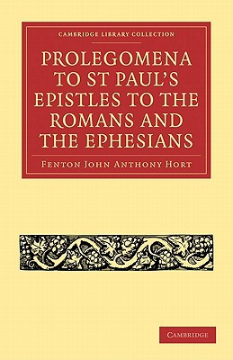 Prolegomena to St Paul's Epistles to the Romans and the Ephes... - 9781108007511