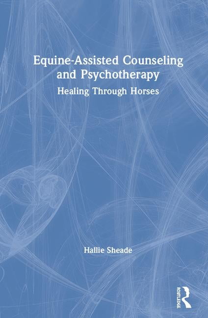 Equine-Assisted Counseling and Psychotherapy: Healing Through Horses, Sh HB..