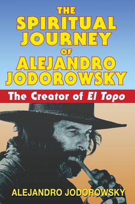 The Spiritual Journey of Alejandro Jodorowsky by Alejandro Jo... - 9781594771736
