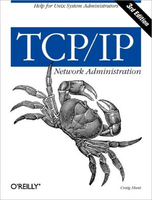 TCP/IP Network Administration 3e (O'Reilly Ser.) - Hunt, Craig