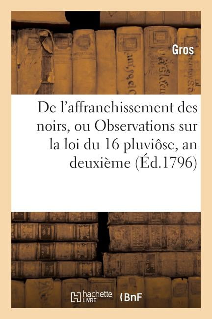 GROS - De l'affranchissement des noirs ou Observations sur la loi du  - X555z