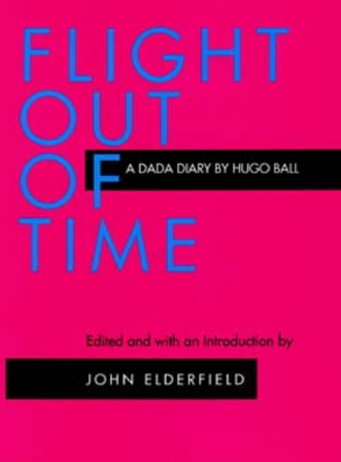 Flight Out of Time by Hugo Ball, John Elderfield, Ann Raimes - 9780520204409