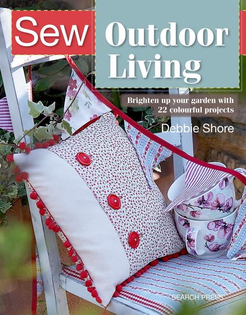 Sew Outdoor Living: Brighten up your garden with 22 by Debbie Shore (PB 2019) - Image 4