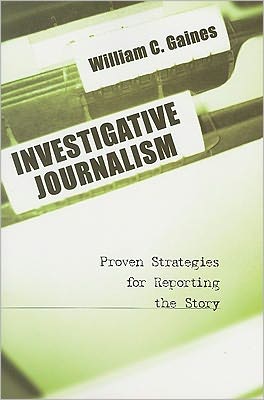 Investigative Journalism by William C. Gaines - 9780872894143
