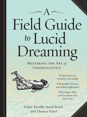 Field Guide to Lucid Dreaming, A: Mastering the Art of Oneironau