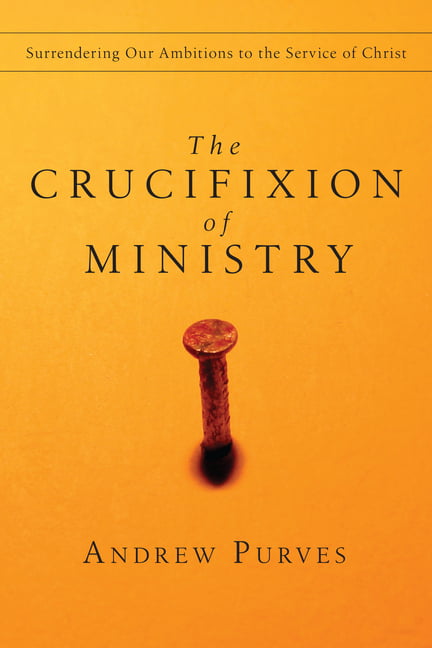 The Crucifixion of Ministry - 9780830834396