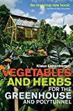Vegetables and Herbs for the Greenhouse and Polytunnel