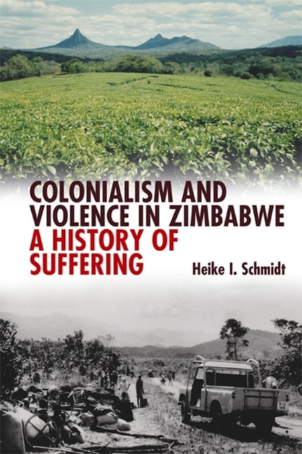 Colonialism and Violence in Zimbabwe – A History of Suffering Schmidt Hardback