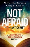 Not Afraid of the Antichrist  Why We Don`t Believe in a Pre... - 9780800799168