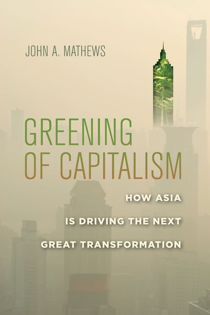 Greening of Capitalism – How Asia Is Driving the Next Great Transformation
