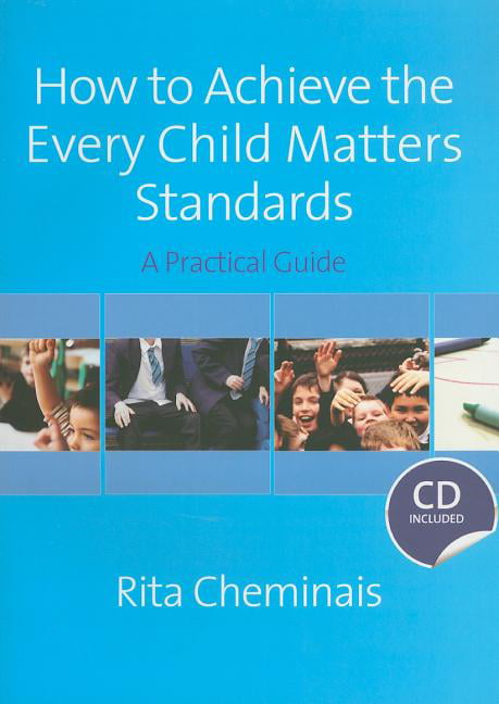 How to Achieve the Every Child Matters Standards: A Practical Gu