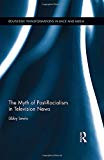 The Myth of Post-Racialism in Television News by Libby Lewis - 9781138812413