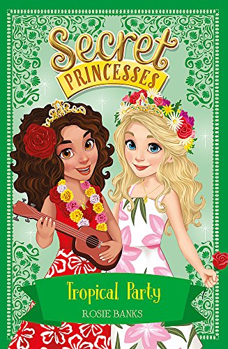 Tropical Party: Book 20 (Secret Princesses) By Rosie Banks