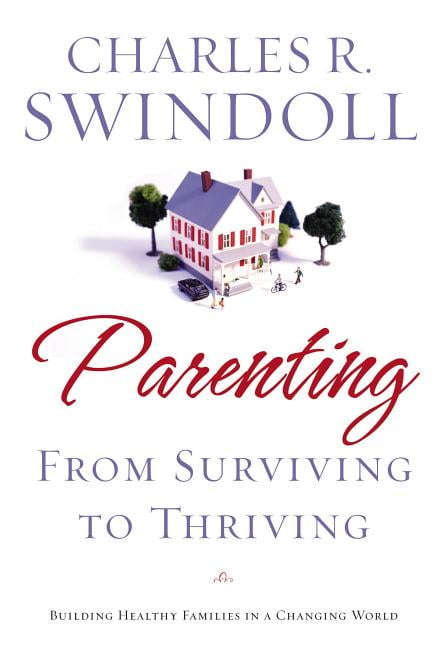Parenting: From Surviving to Thriving by Charles R. Swindoll - 9781400280032