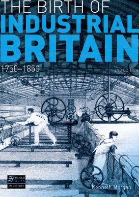 The Birth of Industrial Britain by Kenneth Morgan - 9781408230954