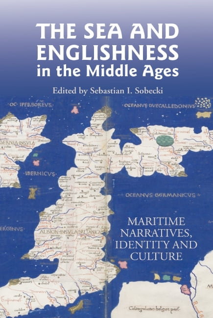 The Sea and Englishness in the Middle Ages – Maritime Narratives, Identity and …