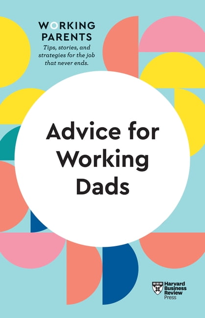 Advice for Working Dads (HBR Working Parents Series) By Review, Harvard Busines
