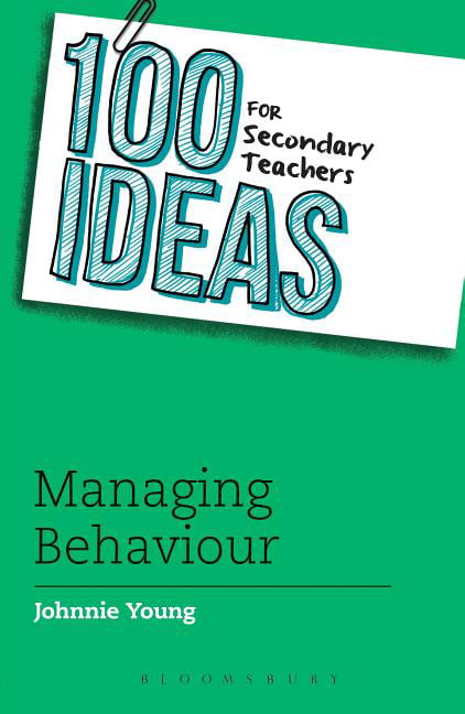 100 Ideas for Secondary Teachers: Managing Behaviour (100 Ideas for Teachers) B