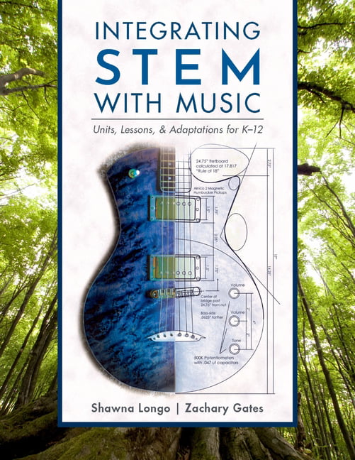Integrating STEM with Music : Units, Lessons, and Adaptations for K-12